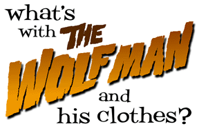 What's with the Wolf Man and his clothes?